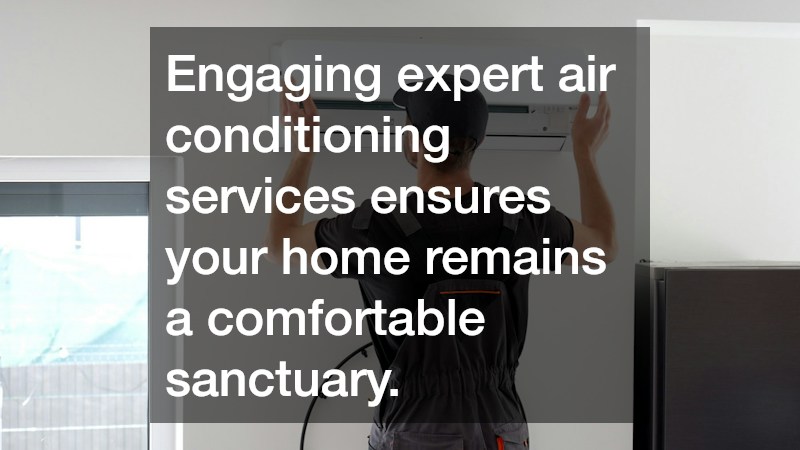 Engaging expert air conditioning services ensures your home remains a comfortable sanctuary.