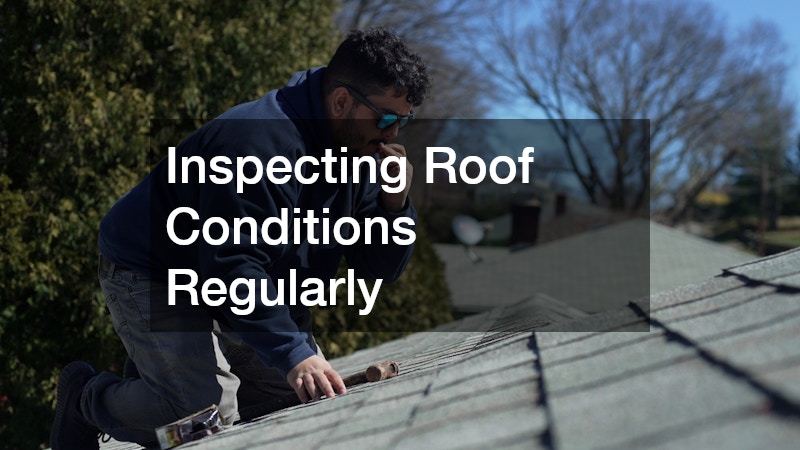 Inspecting Roof Conditions Regularly