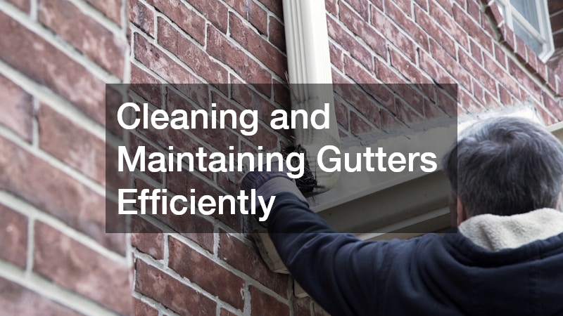 Cleaning and Maintaining Gutters Efficiently
