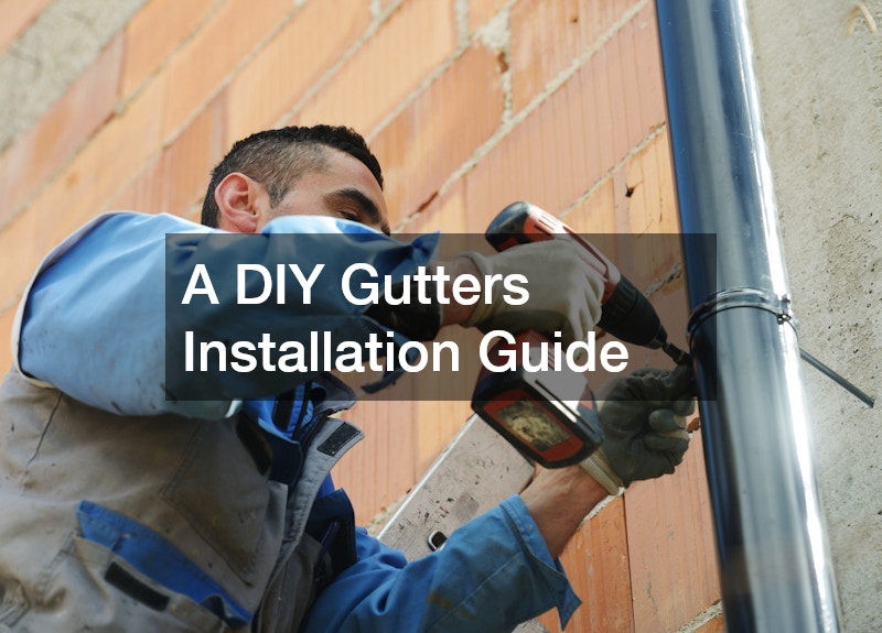 A DIY Gutters Installation Guide