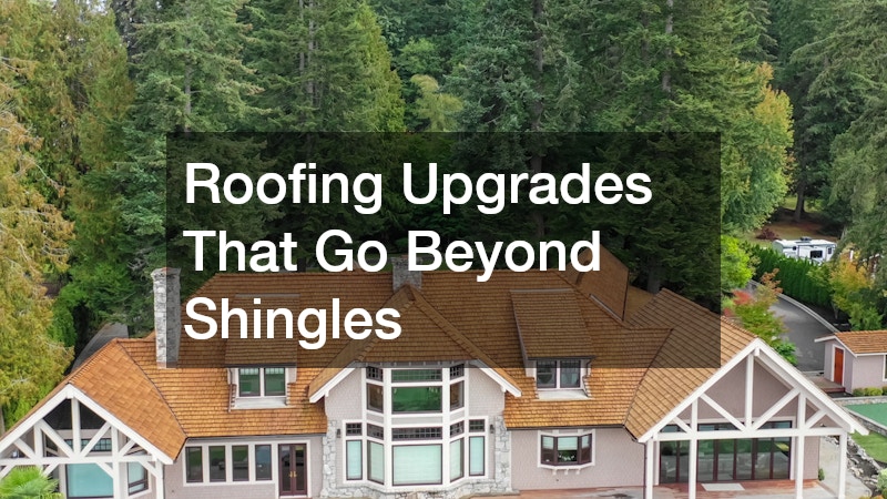 Roofing Upgrades That Go Beyond Shingles