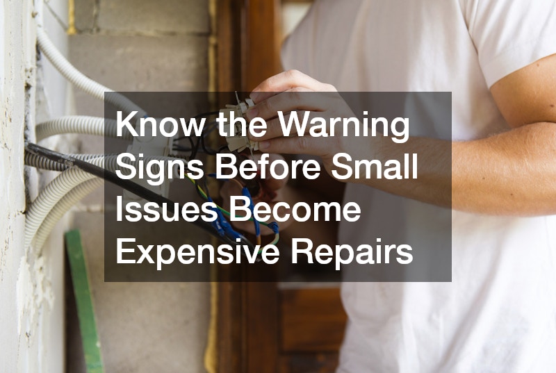 Know the Warning Signs Before Small Issues Become Expensive Repairs