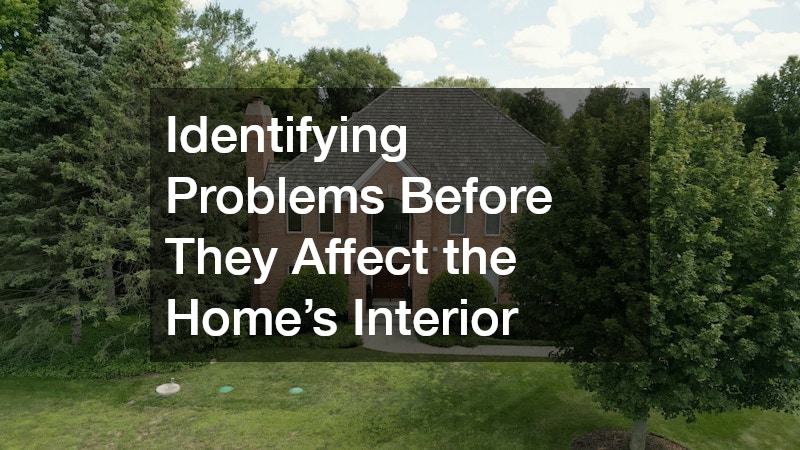 Identifying Problems Before They Affect the Home’s Interior