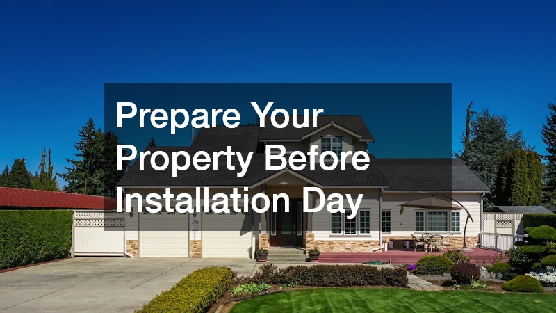 Prepare Your Property Before Installation Day