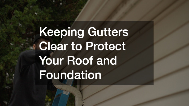 Keeping Gutters Clear to Protect Your Roof and Foundation
