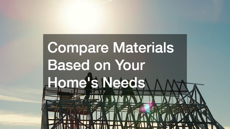 Compare Materials Based on Your Home’s Needs
