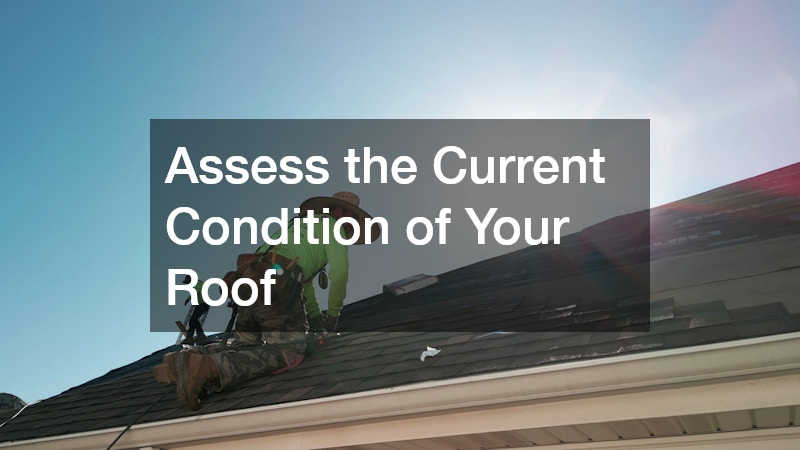 Assess the Current Condition of Your Roof