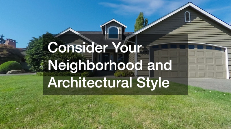 Consider Your Neighborhood and Architectural Style