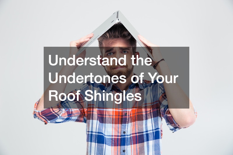 Understand the Undertones of Your Roof Shingles