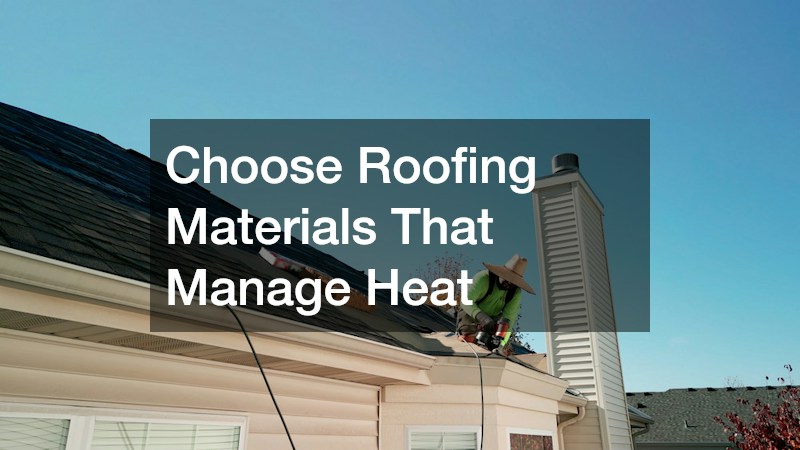 Choose Roofing Materials That Manage Heat