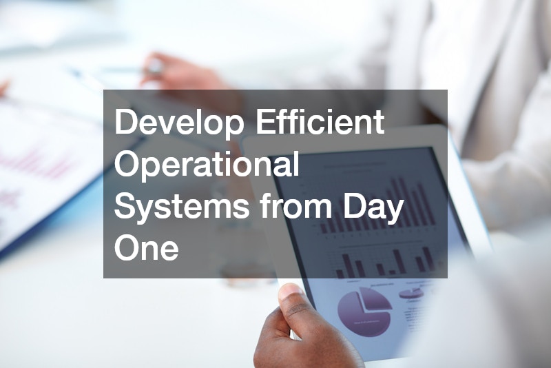 Develop Efficient Operational Systems from Day One