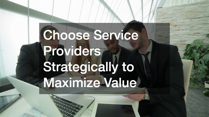 Choose Service Providers Strategically to Maximize Value