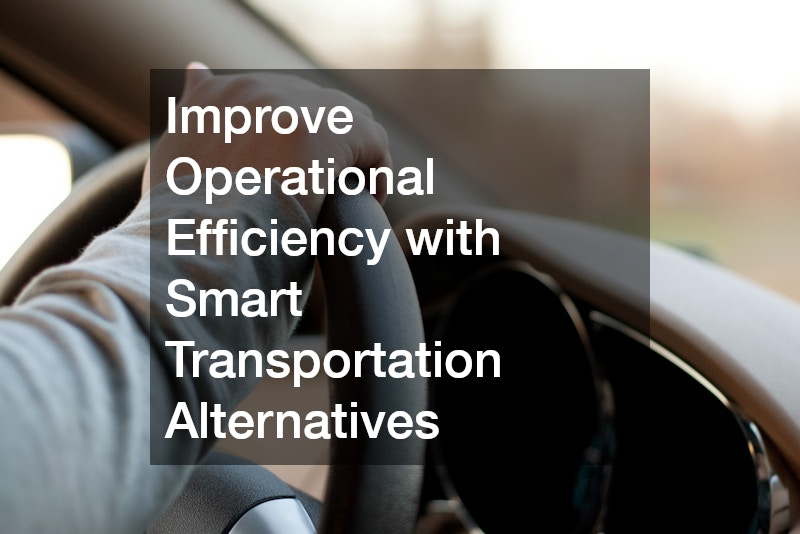 Improve Operational Efficiency with Smart Transportation Alternatives