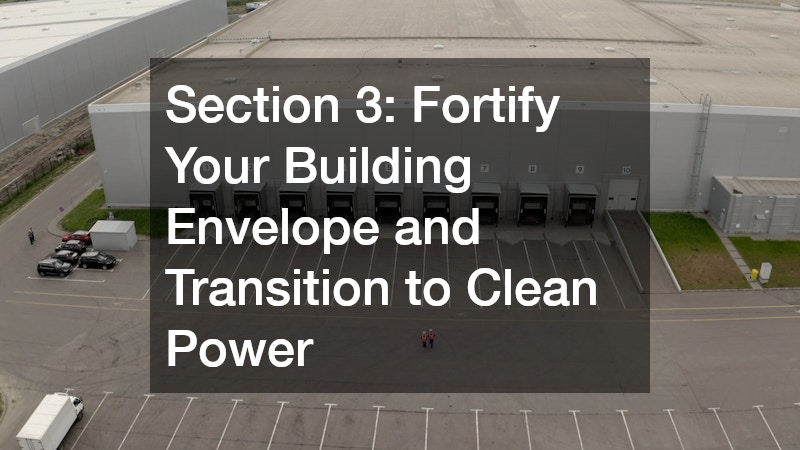 Section 3: Fortify Your Building Envelope and Transition to Clean Power