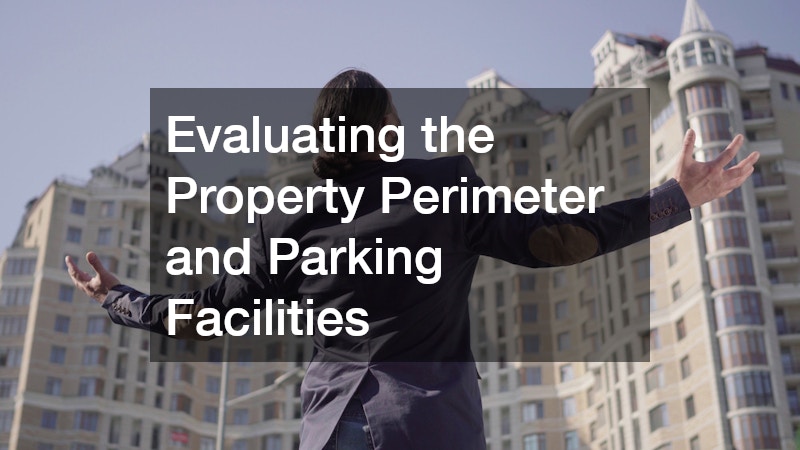 Evaluating the Property Perimeter and Parking Facilities