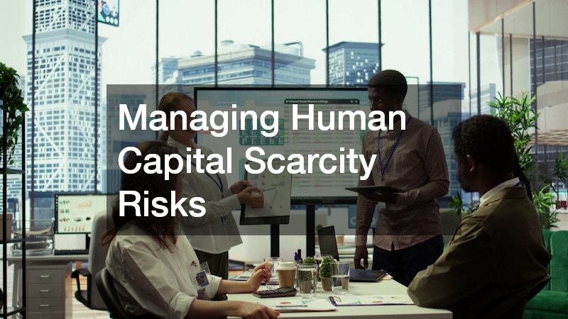 Managing Human Capital Scarcity Risks