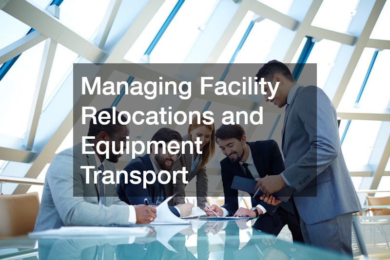 Managing Facility Relocations and Equipment Transport
