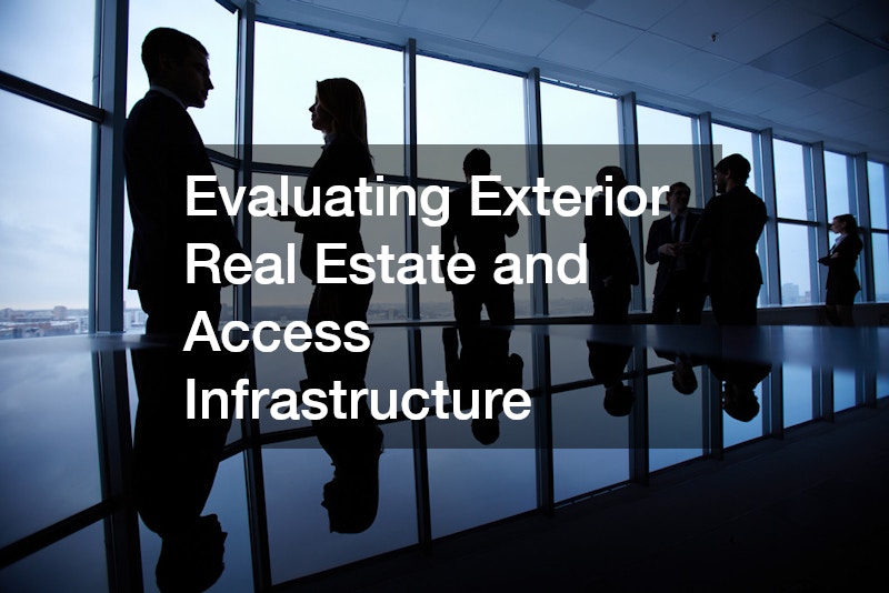 Evaluating Exterior Real Estate and Access Infrastructure