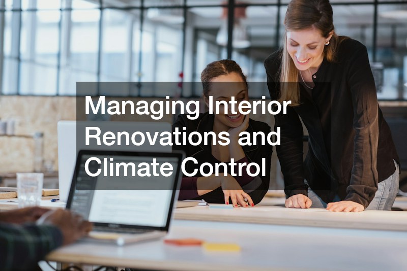 Managing Interior Renovations and Climate Control