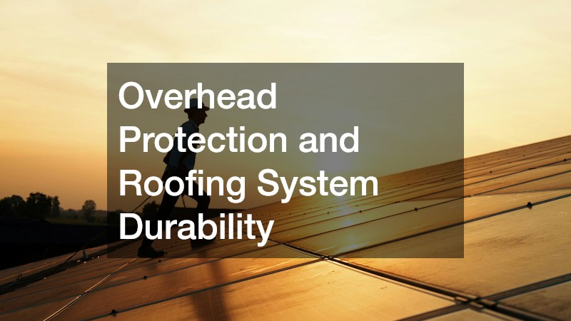 Overhead Protection and Roofing System Durability