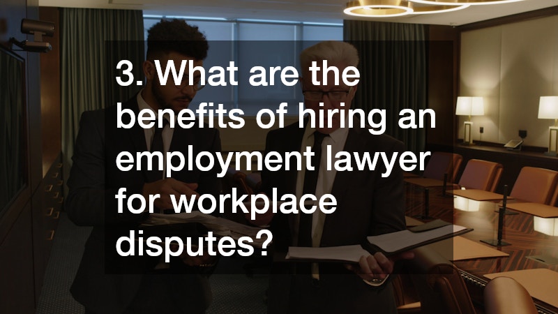 3. What are the benefits of hiring an employment lawyer for workplace disputes?