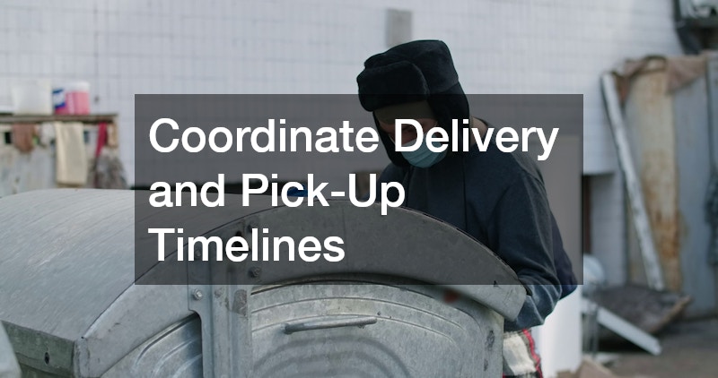 Coordinate Delivery and Pick-Up Timelines
