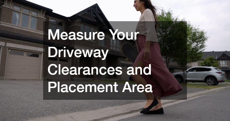 Measure Your Driveway Clearances and Placement Area