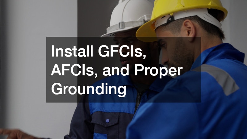 Install GFCIs, AFCIs, and Proper Grounding