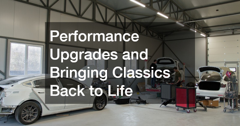 Performance Upgrades and Bringing Classics Back to Life