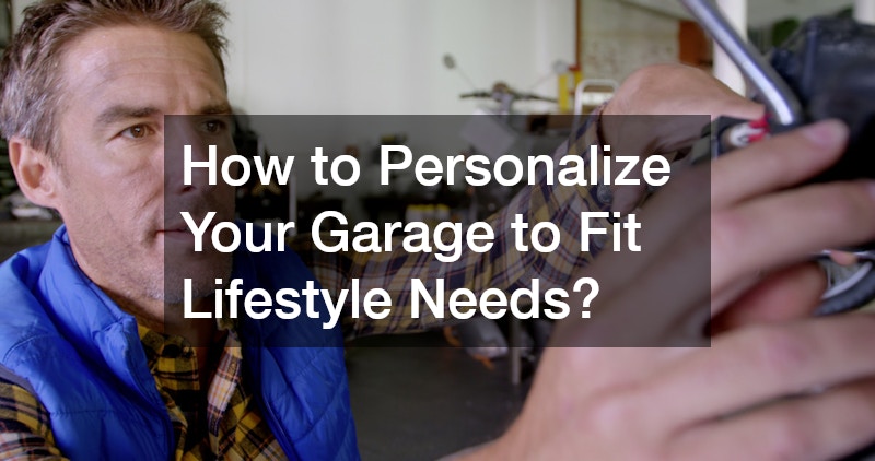 How to Personalize Your Garage to Fit Lifestyle Needs?