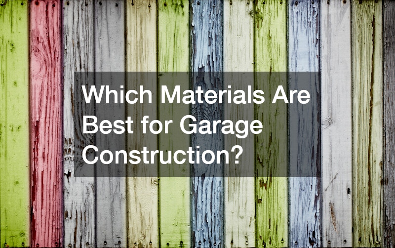 Which Materials Are Best for Garage Construction?