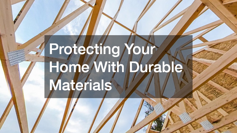 Protecting Your Home With Durable Materials