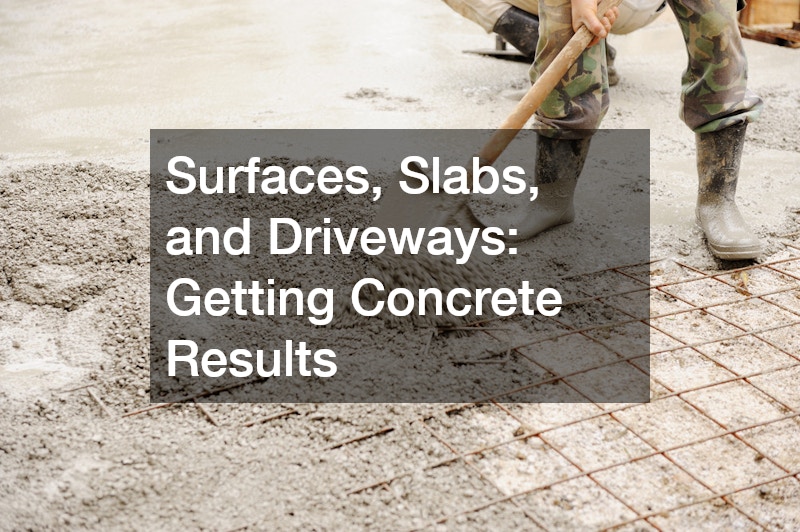 Surfaces, Slabs, and Driveways: Getting Concrete Results
