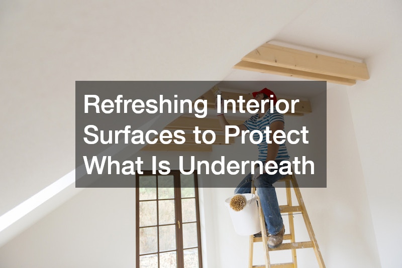 Refreshing Interior Surfaces to Protect What Is Underneath