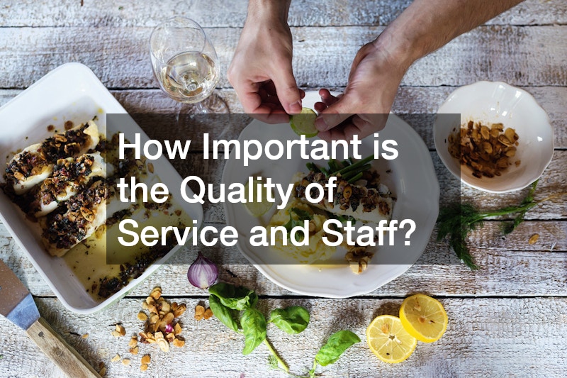 How Important is the Quality of Service and Staff?