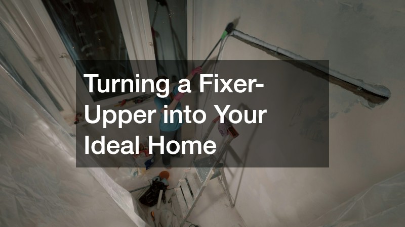 Turning a Fixer-Upper into Your Ideal Home