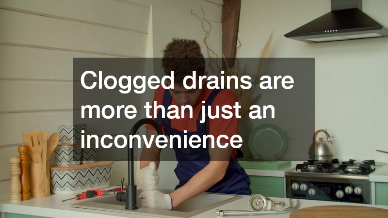 Clogged drains are more than just an inconvenience