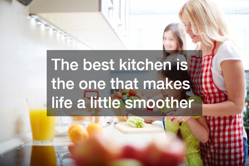 The best kitchen is the one that makes life a little smoother