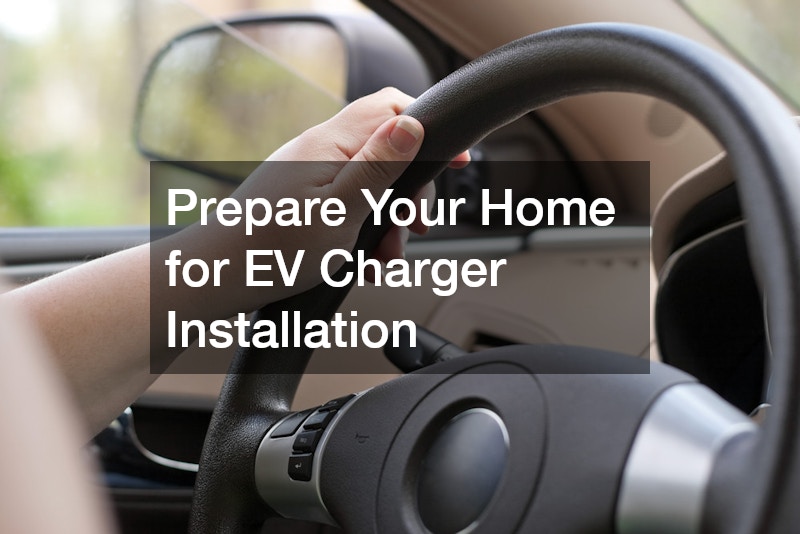 Prepare Your Home for EV Charger Installation
