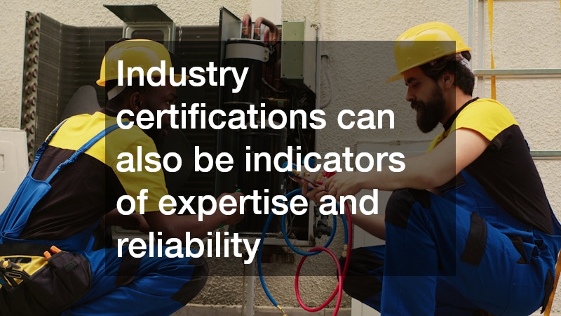 Industry certifications can also be indicators of expertise and reliability