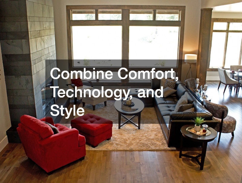 Combine Comfort, Technology, and Style