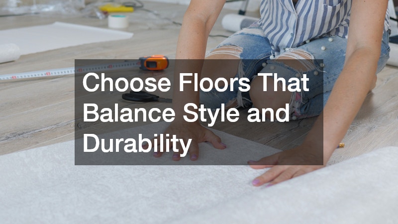 Choose Floors That Balance Style and Durability