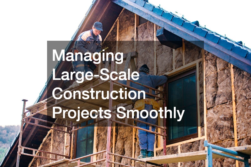 Managing Large-Scale Construction Projects Smoothly
