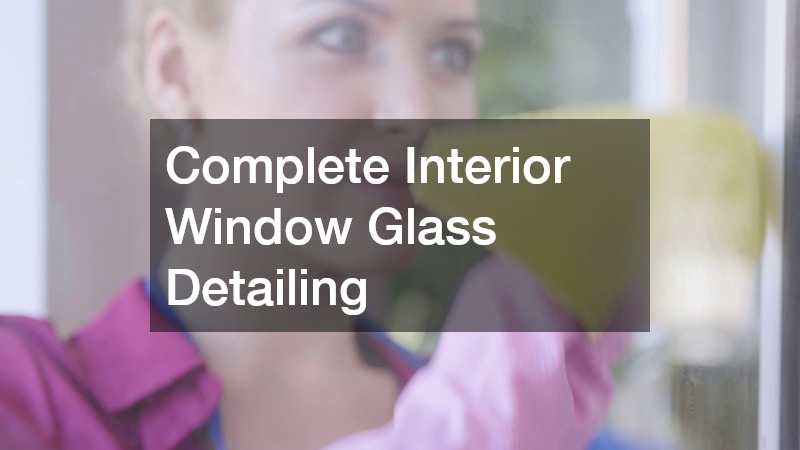 Complete Interior Window Glass Detailing