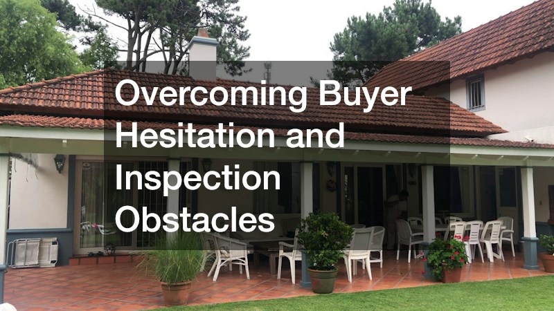 Overcoming Buyer Hesitation and Inspection Obstacles