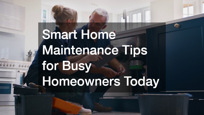 Smart Home Maintenance Tips for Busy Homeowners Today