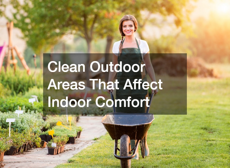 Clean Outdoor Areas That Affect Indoor Comfort