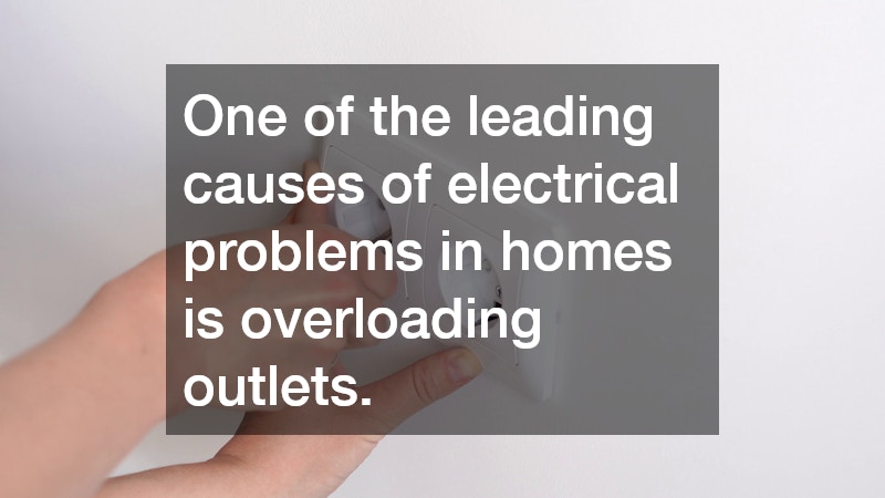 One of the leading causes of electrical problems in homes is overloading outlets.