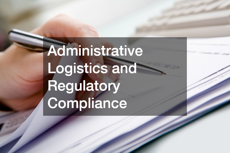 Administrative Logistics and Regulatory Compliance