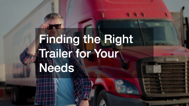 Finding the Right Trailer for Your Needs